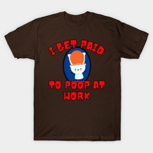 I Get Paid To Poop At Work T-Shirt